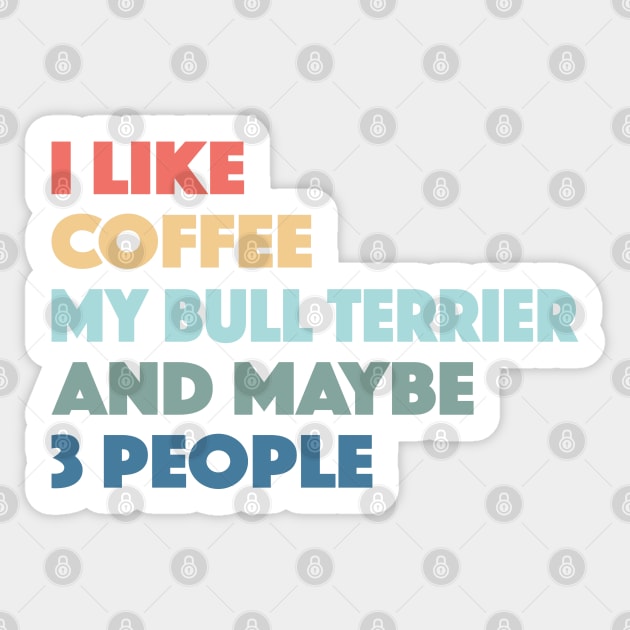 Bull Terrier Funny Dog Owner Coffee Lovers Vintage Retro Sticker by markz66